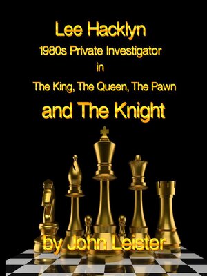 cover image of Lee Hacklyn 1980s Private Investigator in the King, the Queen, the Pawn and the Knight